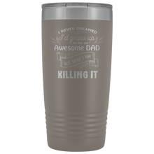 I never dreamed I would be an awesome DAD 20oz Tumbler