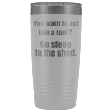 you want to act like a tool 20oz