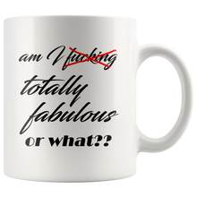 Am I fucking fabulous or what? 11 oz Coffee Mug