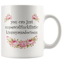 You Can Just Supercalifuckilistic Kissmyassadocious 11oz Mug