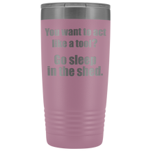 you want to act like a tool 20oz