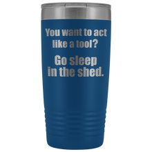 you want to act like a tool 20oz