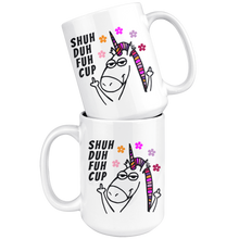 Shuh Duh Fuh Cup Funny Unicorn 15oz Mug