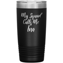 My Squad Calls Me Ina 20oz