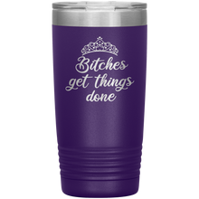 Bitches get things done 20oz