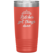 Bitches get things done 20oz