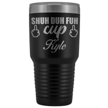 Shuh Duh Fuh Cup custom name 30oz SAMPLE