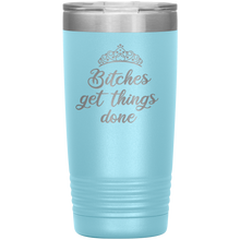 Bitches get things done revamped 20oz