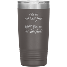 were not satisfied 20oz