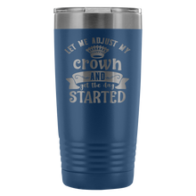 Let me adjust my crown 20oz Tumbler