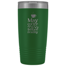 May Coffee kick in before reality 20oz Tumbler