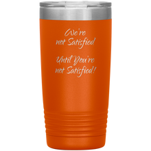 were not satisfied 20oz