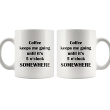 Funny Coffee Mug Gift for Him or Her Cool Gift Idea Office Gifts Coffee keeps me going until it's 5 o'clock somewhere