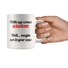 With Age Comes Wisdom 11 ounce white ceramic Coffee Mug Funny Coffee Cup, funny coworkers gift Gift for Him or Her Cool Gifts Office Gifts