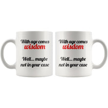 With Age Comes Wisdom 11 ounce white ceramic Coffee Mug Funny Coffee Cup, funny coworkers gift Gift for Him or Her Cool Gifts Office Gifts
