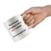 Funny Coffee Mug - The person you are trying to talk to is not available white 11 oz ceramic morning mug, Office Gifts, sarcastic gifts