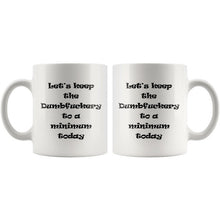 Dumbfuckery Mug - Profanity Mug - Let's keep the dumbfuckery to a minmum today - sarcastic gift, profanity gift, Fuck Gift, rude mug