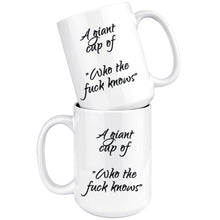 A giant cup of who the fuck knows Coffee Mug 15oz Funny Coffee Cup coffee addicts Gift for Him or Her Cool Gift Idea Office Gifts