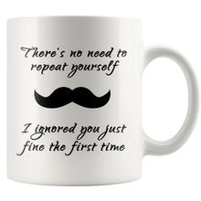 No need to repeat yourself, mustache 11oz mug, gifts for him, gift for coworkers, gift for boyfriend, gift for uncle, office coffee mug