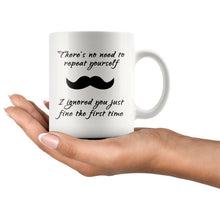 No need to repeat yourself, mustache 11oz mug, gifts for him, gift for coworkers, gift for boyfriend, gift for uncle, office coffee mug