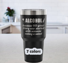 Alcohol because no great story... 30oz stainless steel travel mug, funny alcohol quote, gifts for him, funny alcohol tumbler, trendy gift