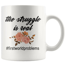 The struggle is real mug, first world problems mug, BFF gift, gift for girlfriend, gift for boyfriend, funny quote mug, gift for uncle