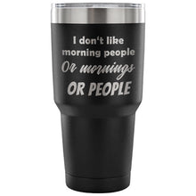 I dont like morning people - stainless steel mug - 30oz Tumbler - gift for friends - funny gift for boss - gift for wifes - gift for husband