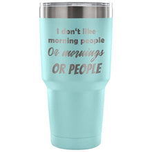 I dont like morning people - stainless steel mug - 30oz Tumbler - gift for friends - funny gift for boss - gift for wifes - gift for husband