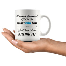 I never dreamed I'd be the sexiest uncle alive - But here I am. Killing it! Gift for brother - New Uncle Gift - funny promoted to uncle mug