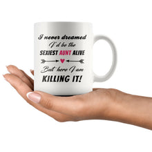 I never dreamed I'd be the sexiest aunt alive - But here I am. Killing it! Gift for sister - New Aunt Gift - funny promoted to aunt mug