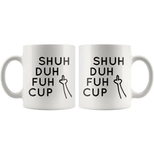 Shuh Duh Fuh Cup, Inappropiate Mug, Sassy Novelty Mug, Funny Coffee Mug, Middle Finger, Profanity Mug, 11 oz mug cuss words Shut the f*ck up