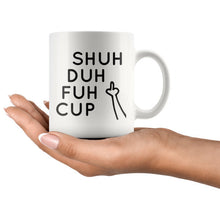 Shuh Duh Fuh Cup, Inappropiate Mug, Sassy Novelty Mug, Funny Coffee Mug, Middle Finger, Profanity Mug, 11 oz mug cuss words Shut the f*ck up