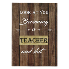 Funny Teacher Hardcover Journal, Look at you becoming a Teacher and shit, teacher graduation, new teacher gift, funny teacher journal