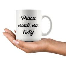 Prison made me gay Coffee Mug Funny Coffee Cup white 11 oz ceramic mug Gift for Him or Her Cool Gift Idea Office Gifts