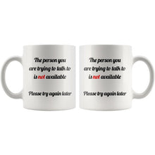 Funny Coffee Mug - The person you are trying to talk to is not available white 11 oz ceramic morning mug, Office Gifts, sarcastic gifts