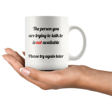 Funny Coffee Mug - The person you are trying to talk to is not available white 11 oz ceramic morning mug, Office Gifts, sarcastic gifts