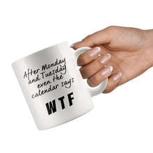 Funny office mug, After Monday and Tuesday even the calendar says WTF, white 11oz ceramic mug, funny gift for coworker, must have mug