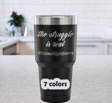 The Struggle Is Real tumbler, 30oz stainless steel travel mug, unique gift idea, funny travel mug, First World Problems, trendy gift idea