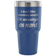 I dont like morning people - stainless steel mug - 30oz Tumbler - gift for friends - funny gift for boss - gift for wifes - gift for husband