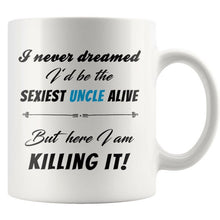I never dreamed I'd be the sexiest uncle alive - But here I am. Killing it! Gift for brother - New Uncle Gift - funny promoted to uncle mug