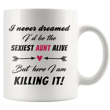 I never dreamed I'd be the sexiest aunt alive - But here I am. Killing it! Gift for sister - New Aunt Gift - funny promoted to aunt mug