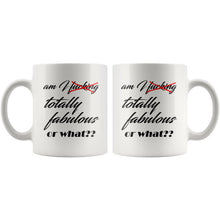 Am I fucking/totally fabulous or what - Profanity Mug - sarcastic gift, profanity gift, Fuck Gift, rude mug, Sassy Novelty Mug, Gag Gift