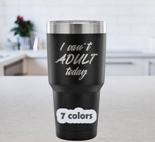 I Cant Adult Today - I Can't Adult Travel Mug - Stainless Steel Tumbler - Funny 30 oz tumbler - Funny Quote - Christmas Gift - Birthday Gift