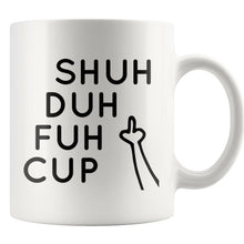 Shuh Duh Fuh Cup, Inappropiate Mug, Sassy Novelty Mug, Funny Coffee Mug, Middle Finger, Profanity Mug, 11 oz mug cuss words Shut the f*ck up