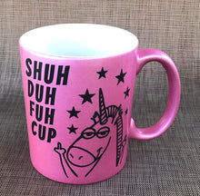 Shuh Duh Fuh Cup, Unicorn Mug, pink unicorn mug, Unicorn Coffee Mug, metallic mug, Cute Unicorn Gift, Gift For Her, 11 oz mug cuss words