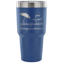 You Can Just Supercalifuckilistic Kissmyassadocious 30 oz Tumbler, Supercali Travel Mug, supercalifuckalicious kissmyassadocious 7 colors