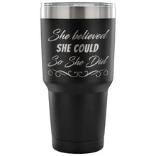 She believed she could 30oz tumbler in 7 different colors, stainless steel, laser etched, double wall, inspirational quotes, gifts for her