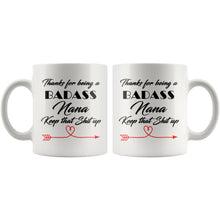 Badass Nana, Keep that shit up, Nana Gift, Nana Mug, Nana Coffee Cup, sarcastic Nana coffee mug, Nana 11oz white coffee mug, best nana gift