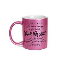 A Wise Woman Once Said Fuck This Shit And She Lived Happily Ever After, Pink Mug, Funny Quote Mug, gifts for her, mugs for her, funny quote