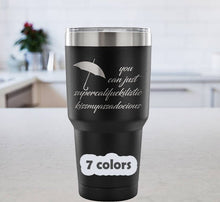 You Can Just Supercalifuckilistic Kissmyassadocious 30 oz Tumbler, Supercali Travel Mug, supercalifuckalicious kissmyassadocious 7 colors